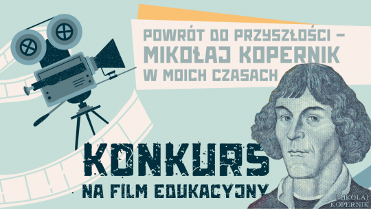 Konkurs na film edukacyjny pt. „Powrót do przyszłości – Mikołaj Kopernik w moich czasach”