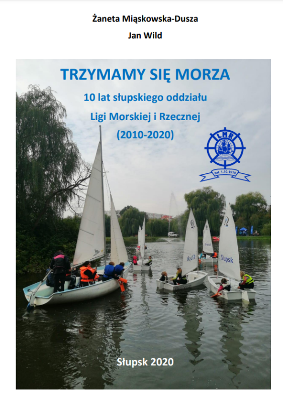 Trzymamy się morza. 10 lat słupskiego oddziału Ligi Morskiej i Rzecznej (2010-2020)