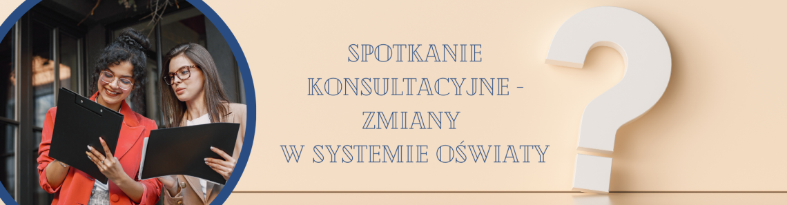 Spotkanie konsultacyjne – zmiany w systemie oświaty
