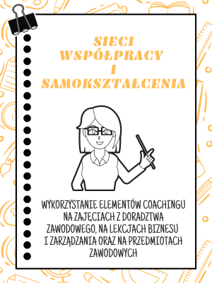 Sieć 21: Wykorzystanie elementów coachingu na zajęciach z doradztwa zawodowego, na lekcjach biznesu i zarządzania oraz na przedmiotach zawodowych - spotkanie 3