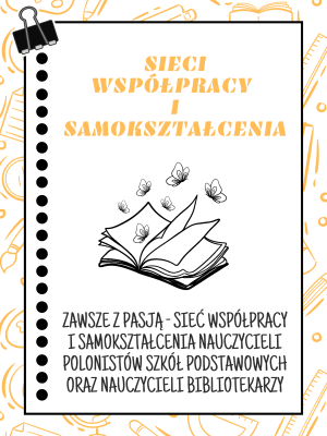 Sieć 24: Zawsze z pasją - sieć współpracy i samokształcenia nauczycieli polonistów szkół podstawowych oraz nauczycieli bibliotekarzy - spotkanie 4