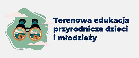 Terenowa edukacja przyrodnicza dzieci i młodzieży - edycja 2025